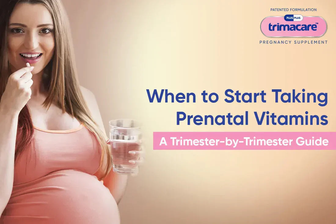 When to Start Taking Prenatal Vitamins: A Trimester-by-Trimester Guide