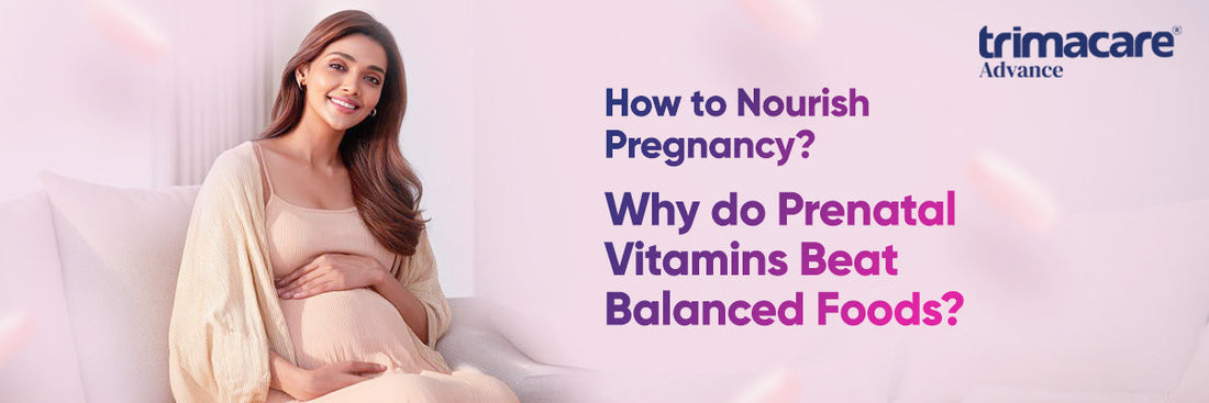 How to Nourish Pregnancy? Why do Prenatal Vitamins Beat Balanced foods?