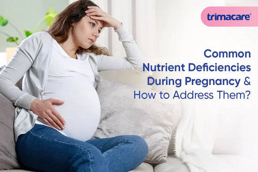 Common Nutrient Deficiencies During Pregnancy and How to Address Them?
